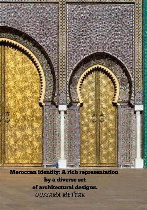 Moroccan identity: A rich representation by a diverse set of architectural designs. (Paperback)