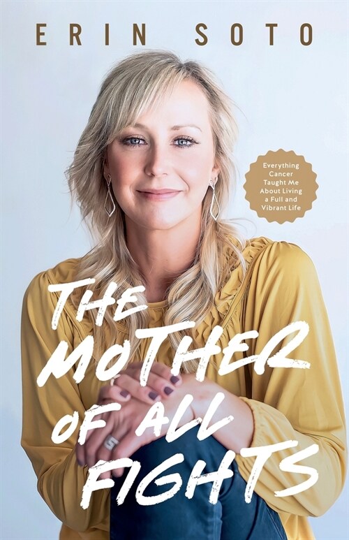 The Mother of All Fights: Everything Cancer Taught Me About Living a Full and Vibrant Life (Paperback)