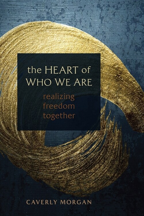 The Heart of Who We Are: Realizing Freedom Together (Paperback)