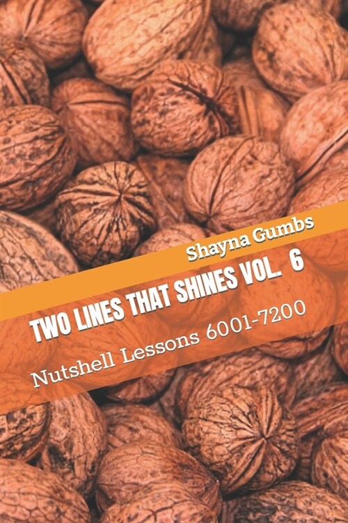 Two Lines That Shines Volume 6: Nutshell Lessons 6001-7200 (Paperback)