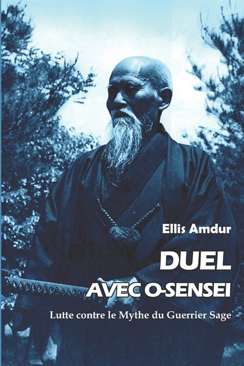 Duel avec O-sensei: Lutte contre le Mythe du Guerrier Sage (Paperback)