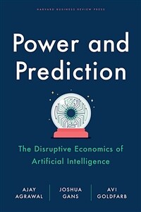 Power and prediction : the disruptive economics of artificial intelligence