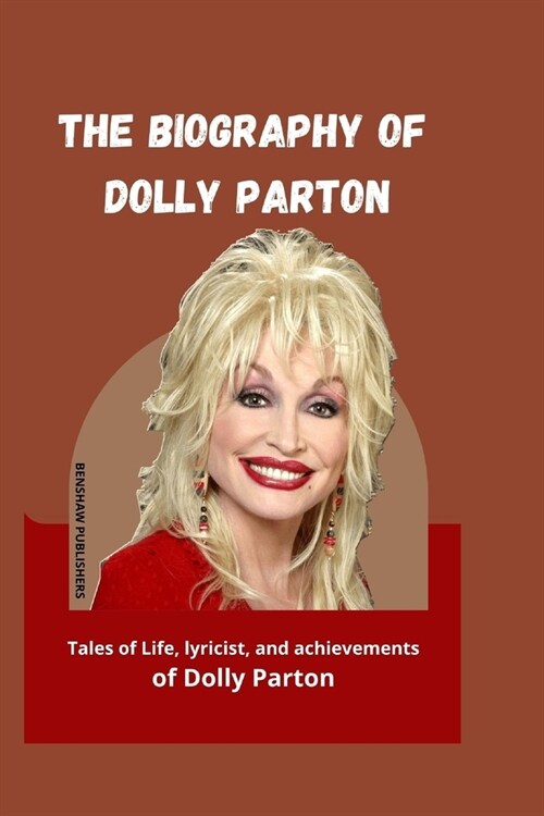 The Biography of Dolly Parton: Tales of Life, lyricist, and achievements of Dolly Parton (Paperback)