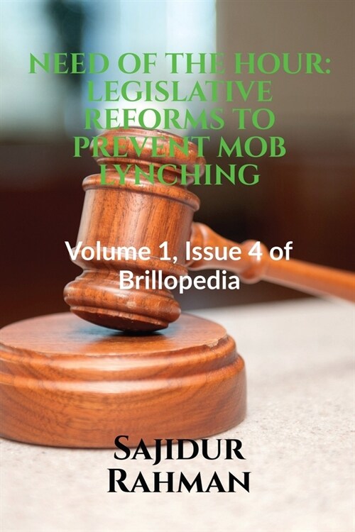 Need of the Hour: LEGISLATIVE REFORMS TO PREVENT MOB LYNCHING: Volume 1, Issue 4 of Brillopedia (Paperback)