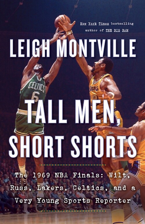 Tall Men, Short Shorts: The 1969 NBA Finals: Wilt, Russ, Lakers, Celtics, and a Very Young Sports Reporter (Paperback)