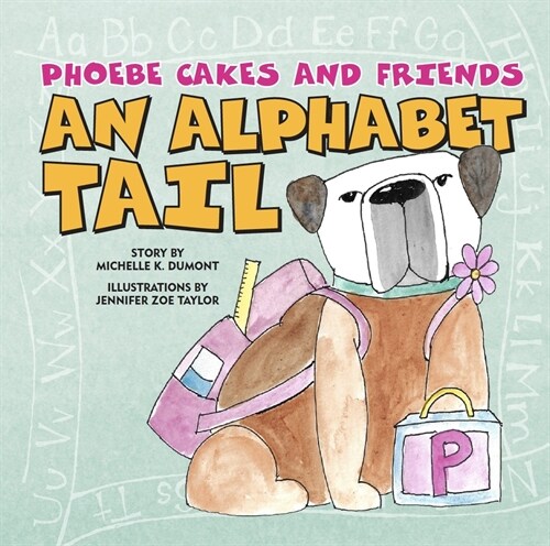 Phoebe Cakes and Friends an Alphabet Tail: Learn Your ABCs (Board Books)