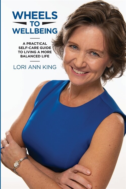 Wheels to Wellbeing: A Practical Self-Care Guide to Living a More Balanced Life (Paperback)