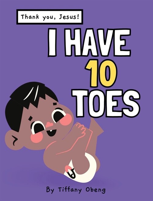 I Have 10 Toes, Thank You Jesus: Body Learning, Numbers and Gratitude Book (Hardcover)