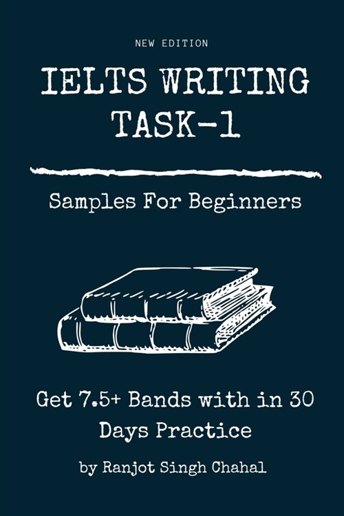 IELTS WRITING TASK-1 Samples For Beginners: Get 7.5+ Bands with in 30 Days Practice (Paperback)