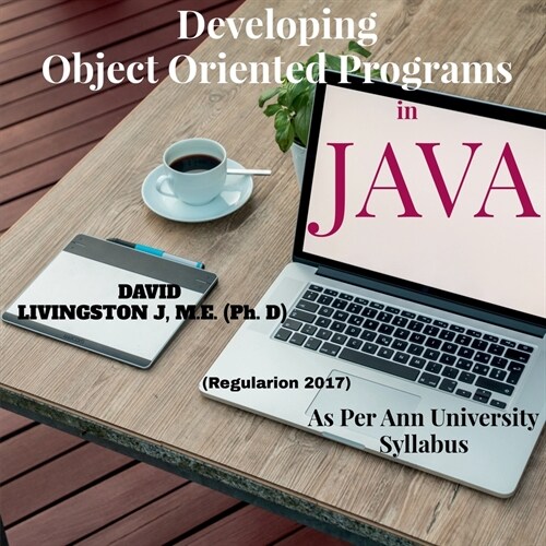 Developing Object Oriented Programs in Java: Theory & Practice on OOP as per Anna University Syllabus (Paperback)