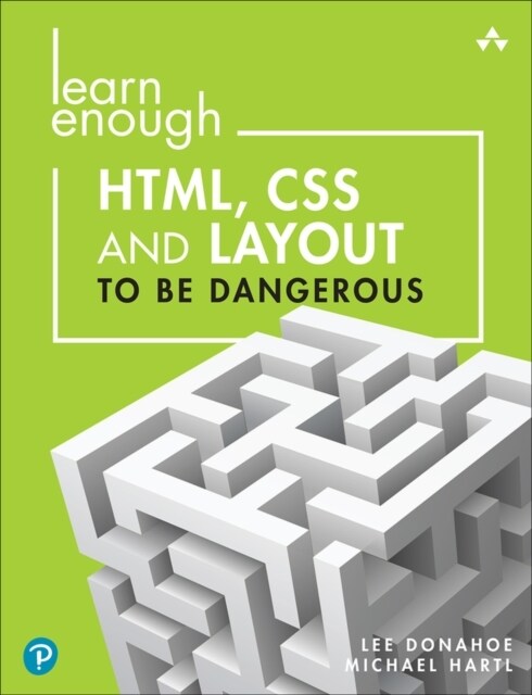 Learn Enough Html, CSS and Layout to Be Dangerous: An Introduction to Modern Website Creation and Templating Systems (Paperback)