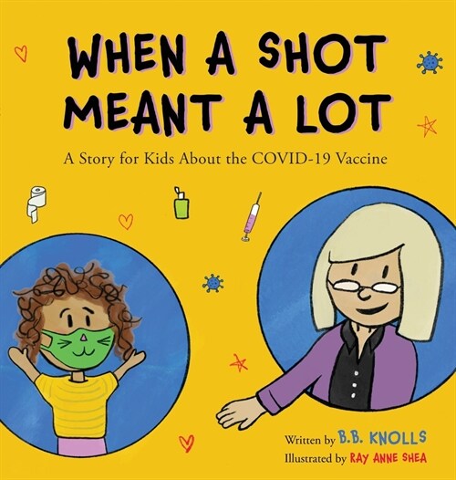 When a Shot Meant a Lot: A Story for Kids about the COVID-19 Vaccine (Hardcover)
