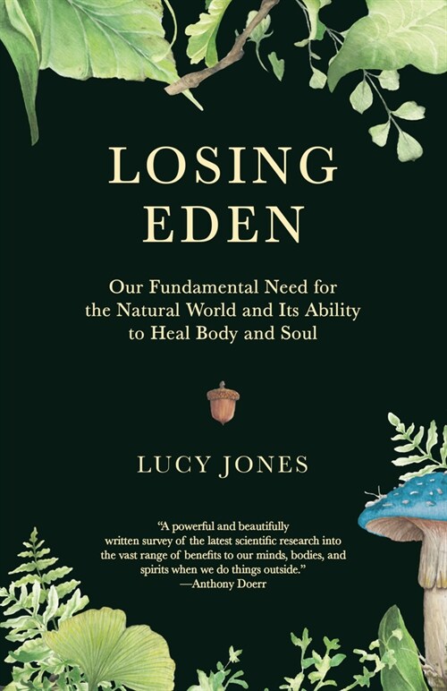 Losing Eden: Our Fundamental Need for the Natural World and Its Ability to Heal Body and Soul (Paperback)