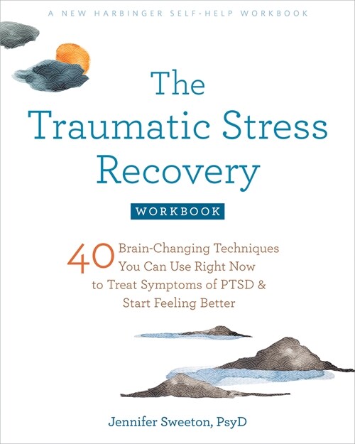 The Traumatic Stress Recovery Workbook: 40 Brain-Changing Techniques You Can Use Right Now to Treat Symptoms of Ptsd and Start Feeling Better (Paperback)