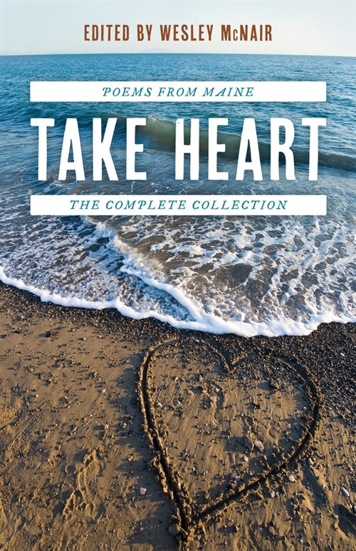 Take Heart: Poems from Maine the Complete Collection (Paperback)