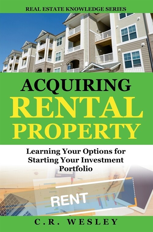 Acquiring Rental Property: Learning Your Options for Starting Your Investment Portfolio (Paperback)