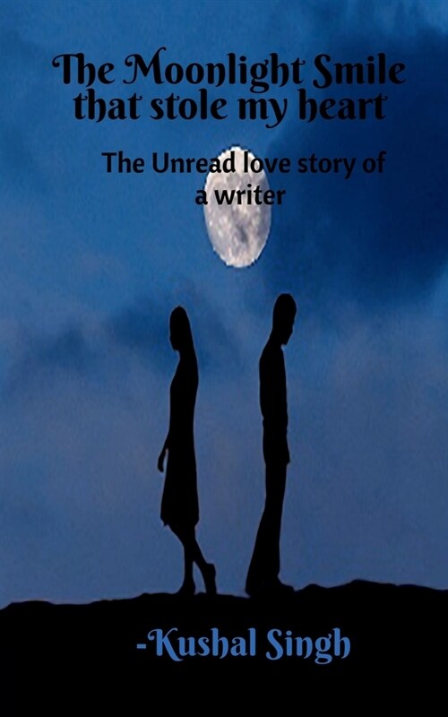 The Moonlight Smile that Stole my Heart: The unread love story of a writer. (Paperback)