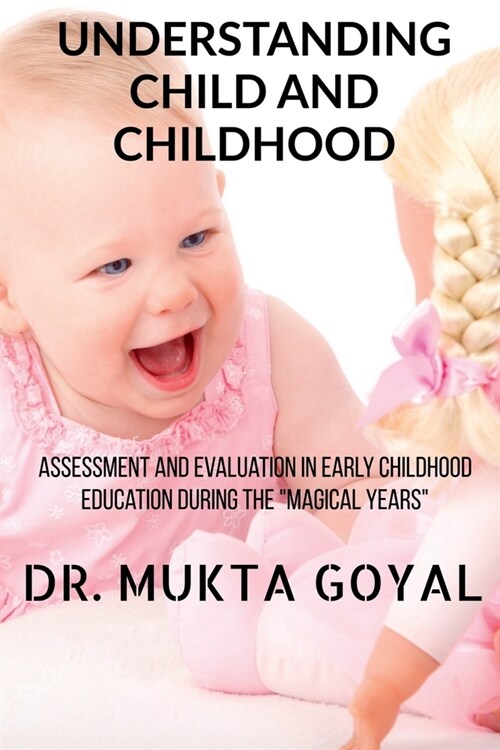 Understanding Child and Childhood: Assessment and Evaluation in Early Childhood Education during the Magical Years (Paperback)