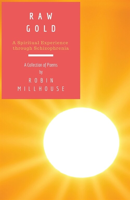 Raw Gold: A Spiritual Experience Through Schizophrenia (Paperback)
