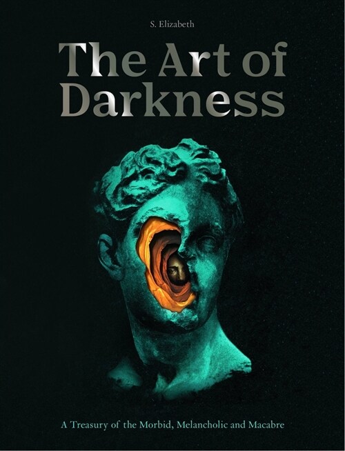 The Art of Darkness : A Treasury of the Morbid, Melancholic and Macabre (Hardcover)