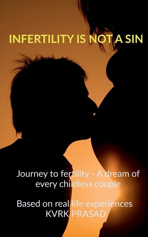 Infertility is not a sin: Journey to fertility - A dream for every childless couple (Paperback)