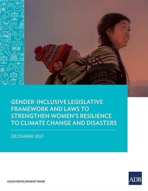 Gender-Inclusive Legislative Framework and Laws to Strengthen Womens Resilience to Climate Change and Disasters (Paperback)
