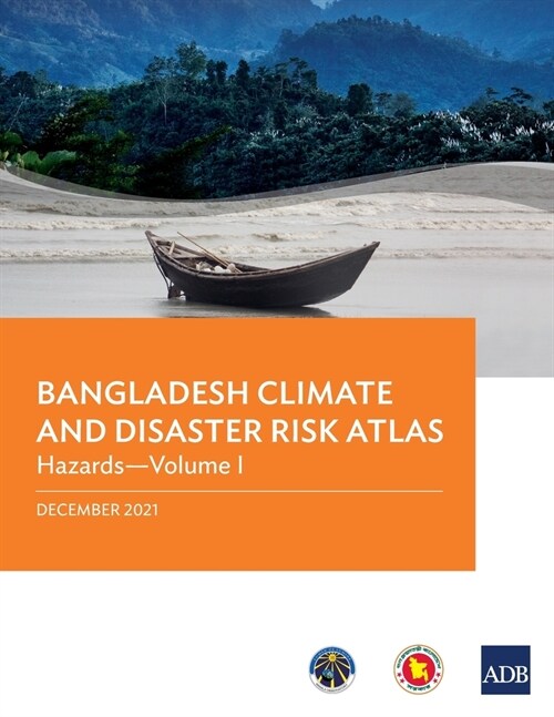 Bangladesh Climate and Disaster Risk Atlas: Hazards-Volume I (Paperback)