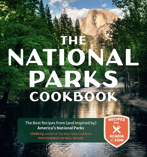 The National Parks Cookbook: The Best Recipes from (and Inspired By) Americas National Parks (Hardcover)