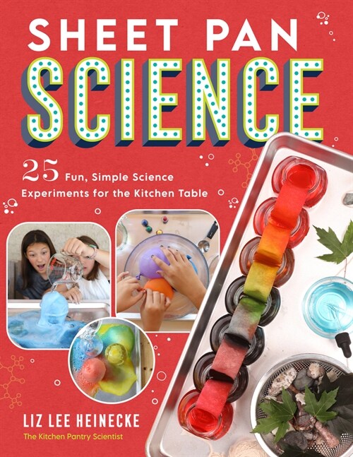 Sheet Pan Science: 25 Fun, Simple Science Experiments for the Kitchen Table; Super-Easy Setup and Cleanup (Paperback)