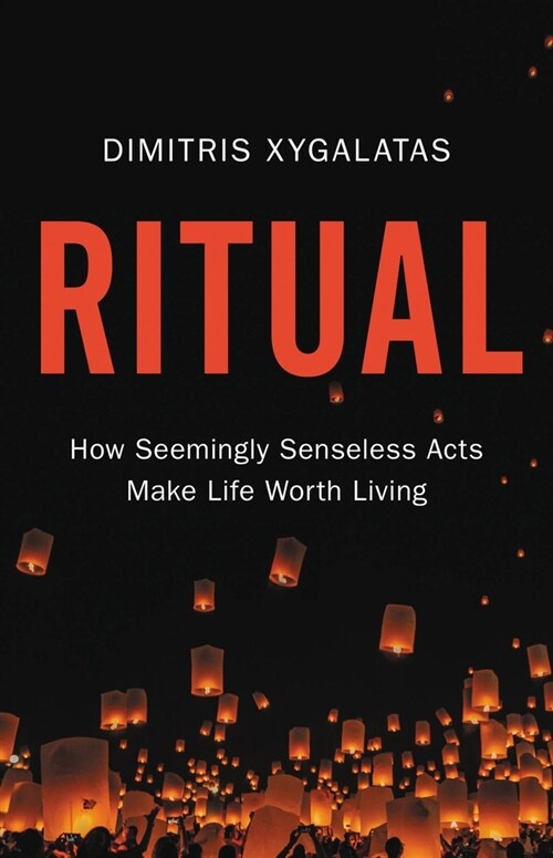 Ritual: How Seemingly Senseless Acts Make Life Worth Living (Hardcover)