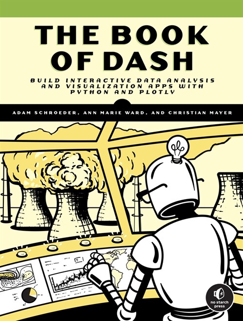 The Book of Dash: Build Dashboards with Python and Plotly (Paperback)