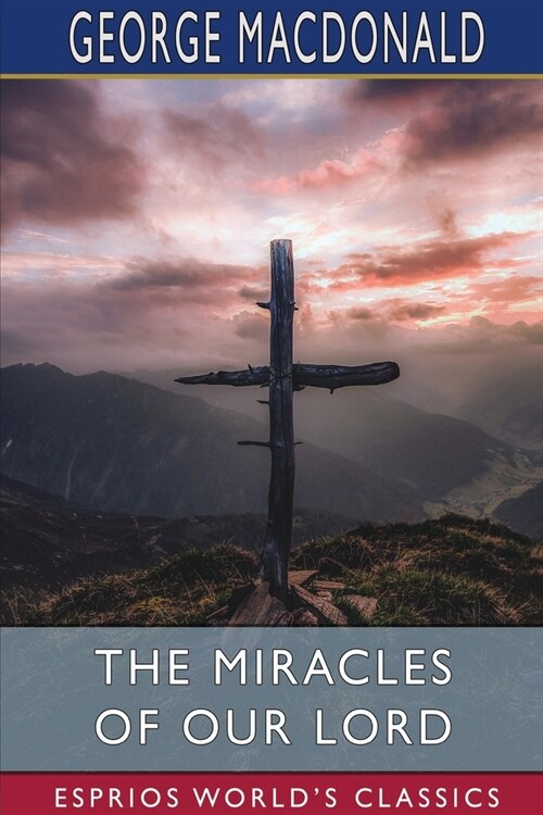 The Miracles of our Lord (Esprios Classics) (Paperback)