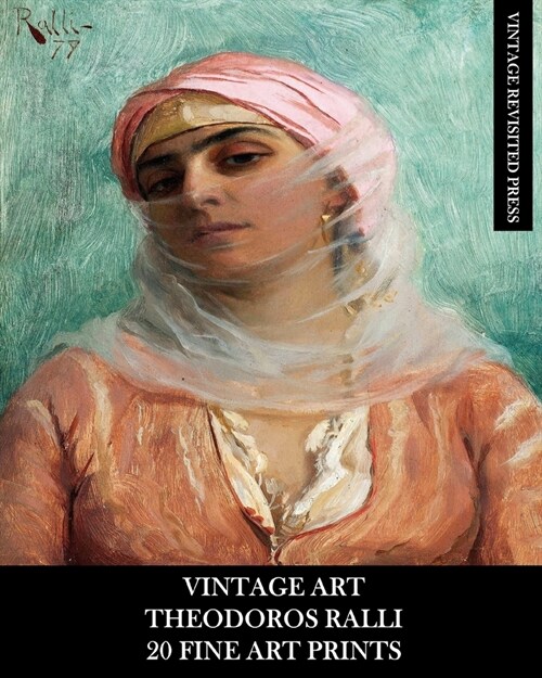 Vintage Art: Theodoros Ralli: 20 Fine Art Prints: Figurative Ephemera for Framing, Home Decor and Collage. (Paperback)