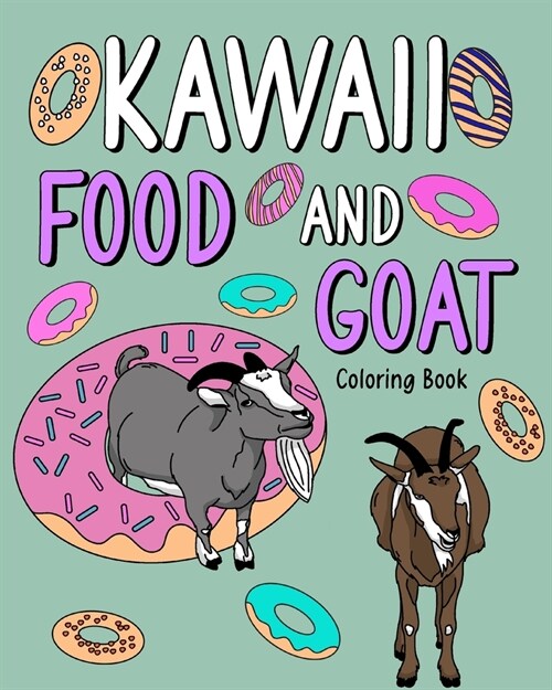 Kawaii Food and Goat Coloring Book: Adult Coloring Pages, Painting with Food Menu Recipes and Funny Animal Pictures (Paperback)