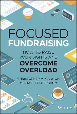 Focused Fundraising: How to Raise Your Sights and Overcome Overload (Hardcover)