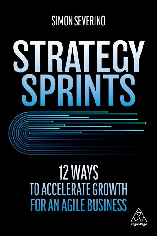 Strategy Sprints: 12 Ways to Accelerate Growth for an Agile Business (Hardcover)