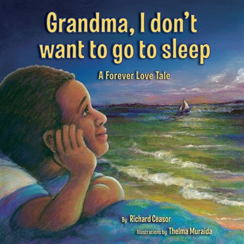 Grandma, I dont want to go to sleep: A Forever Love Tale (Paperback)