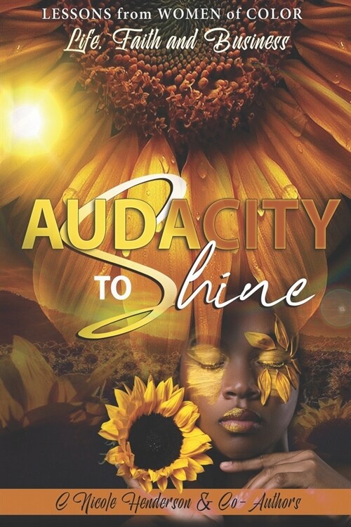 Audacity to Shine: Lessons from Women of Color Life, Faith and Business (Paperback)