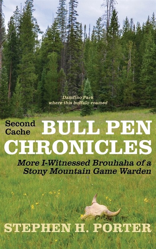 Second Cache BULL PEN CHRONICLES: More I-Witnessed Brouhaha of a Stony Mountain Game Warden (Hardcover)