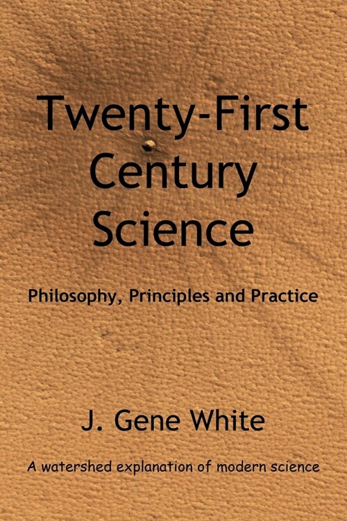 Twenty-First Century Science: Philosophy, Principles and Practice (Paperback)