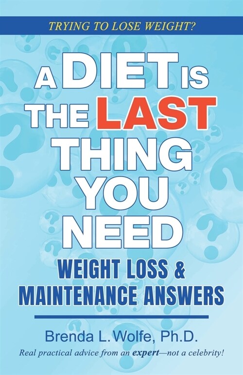 A Diet is the Last Thing You Need: Weight Loss & Maintenance Answers (Paperback)