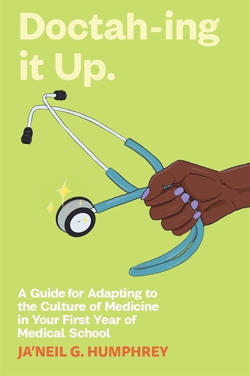 Doctah-ing It Up: A Guide for Adapting to the Culture of Medicine in Your First Year of Medical School (Paperback)