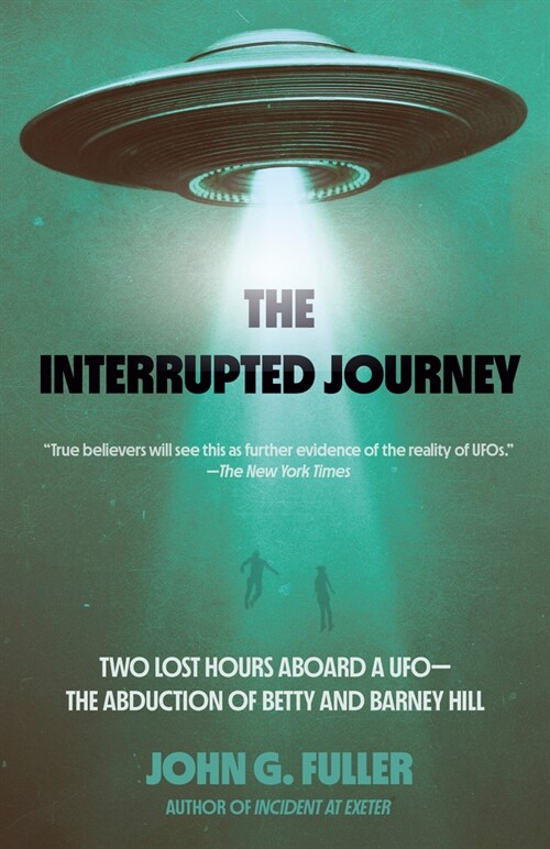 The Interrupted Journey: Two Lost Hours Aboard a Ufo: The Abduction of Betty and Barney Hill (Paperback)