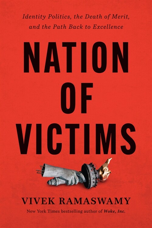 Nation of Victims: Identity Politics, the Death of Merit, and the Path Back to Excellence (Hardcover)