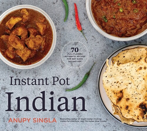 Instant Pot Indian: 70 Full-Flavor, Authentic Recipes for Any Sized Instant Pot (Paperback)