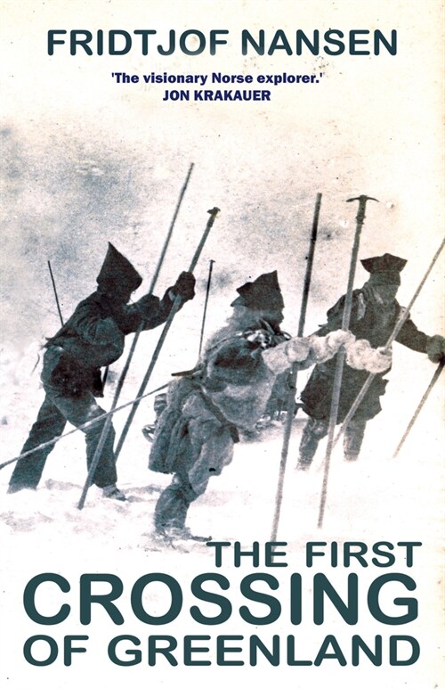 The First Crossing Of Greenland : The Daring Expedition that Launched Arctic Exploration (Paperback)