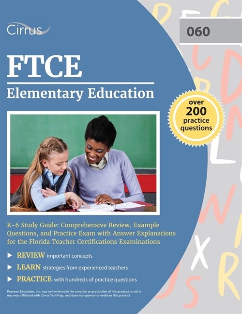 FTCE Elementary Education K-6 Study Guide: Comprehensive Review, Example Questions, and Practice Exam with Answer Explanations for the Florida Teacher (Paperback)