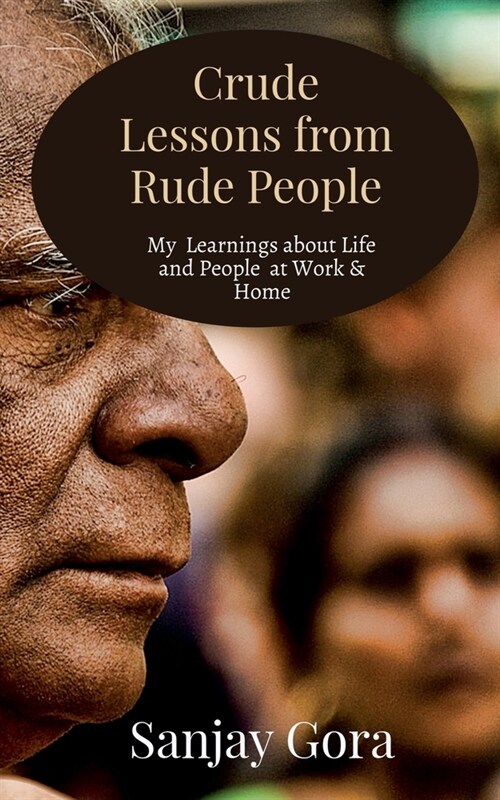 Crude Lessons from Rude People: My Learnings about Life and People (Paperback)