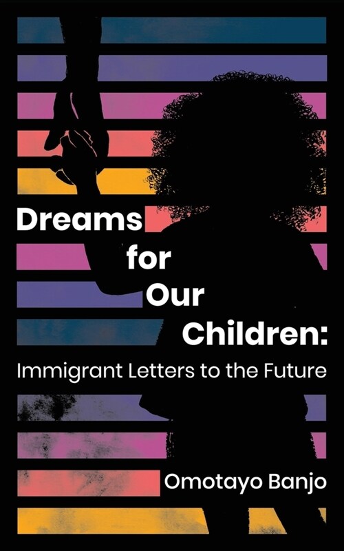 Dreams for Our Children: Immigrant Letters to the Future (Paperback)