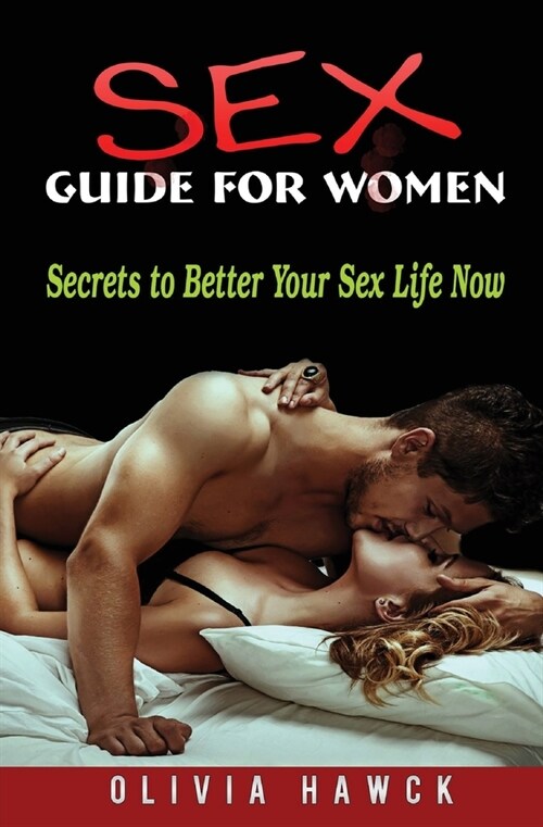 Sex Guide for Women: Secrets to Better Your Sex Life Now (Paperback)